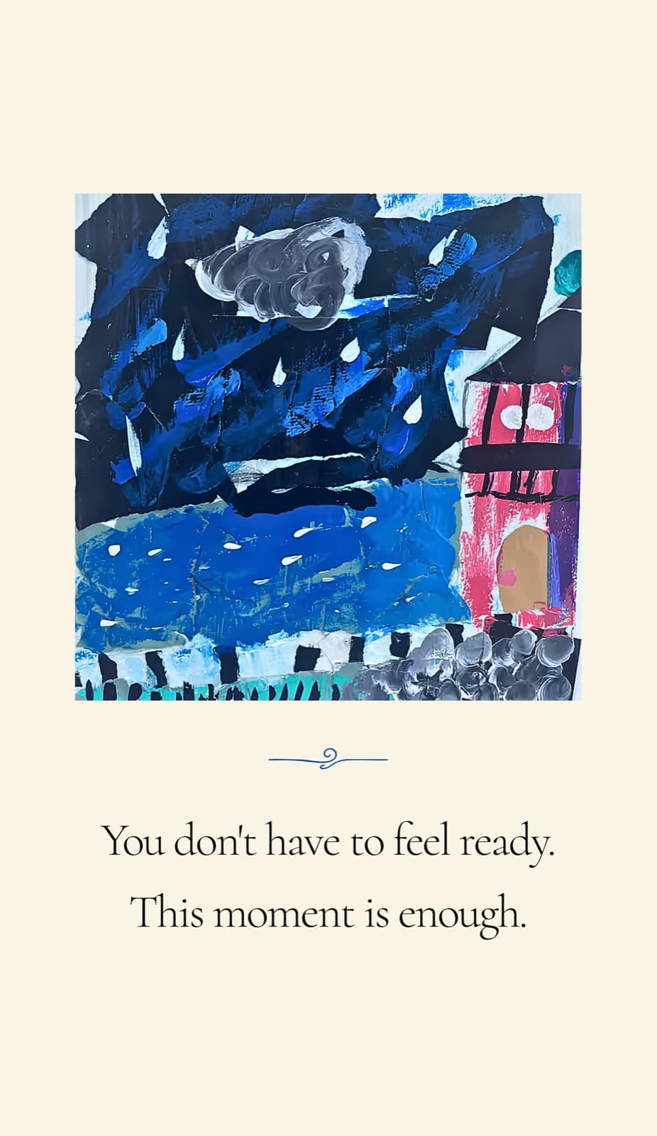 A blue collage of a house under a stormy sky on a card that reads, You don't have to feel ready. This moment is enough.